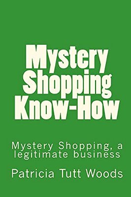 Mystery Shopping Know-How: Be An Independent Contractor For Mystery Shopping Providers. -..