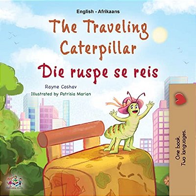The Traveling Caterpillar (English Afrikaans Bilingual Book For Kids)-..