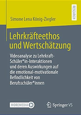 Lehrkräfteethos Und Wertschätzung: Videoanalyse Zu Lehrkraft-Schüler*in-interaktionen Und Deren Auswirkungen Auf Die Emotional-Motivationale Befindlic-..