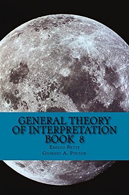 General Theory Of Interpretation: Book 8: Chapter Ten, Additions & Indexes-..