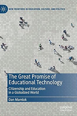 The Great Promise Of Educational Technology: Citizenship And Education In A Globalized World-..