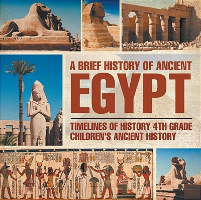 A Brief History Of Ancient Egypt: Timelines Of History 4Th Grade Children's Ancient History-..