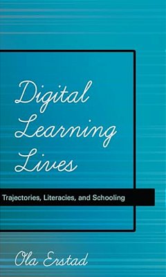 Digital Learning Lives: Trajectories, Literacies, And Schooling-..