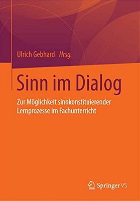 Sinn Im Dialog: Zur Möglichkeit Sinnkonstituierender Lernprozesse Im Fachunterricht-..