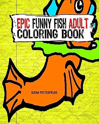 Epic Funny Fish Adult Coloring Book-..