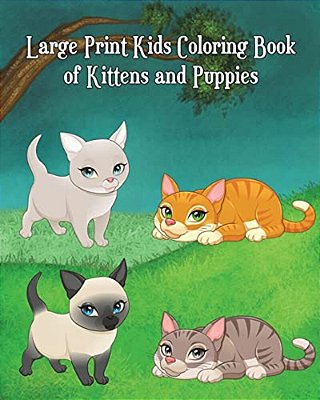 Large Print Kids Coloring Book Of Kittens And Puppies: Children Activity Books For Kids Ages 2-4, 4-8, Boys, Girls, Fun Early Learning!-..