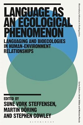 Language As An Ecological Phenomenon: Languaging And Bioecologies In Human-Environment Relationships-..