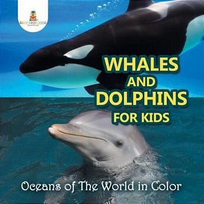 Whales And Dolphins For Kids: Oceans Of The World In Color-..