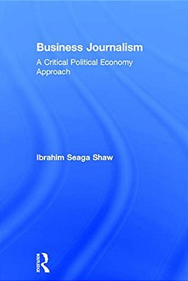 Business Journalism: A Critical Political Economy Approach-..