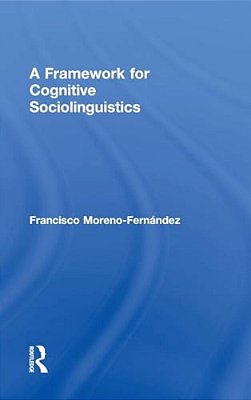 A Framework For Cognitive Sociolinguistics-..