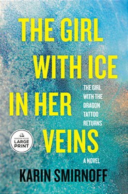 The Girl With Ice In Her Veins: A Lisbeth Salander Novel-..