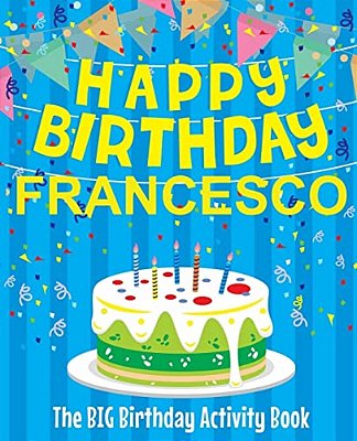 Happy Birthday Francesco - The Big Birthday Activity Book: (Personalized Children's Activity Book)-..