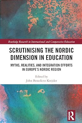 Scrutinising The Nordic Dimension In Education: Myths, Realities, And Integration Efforts In Europe's Nordic Region-..