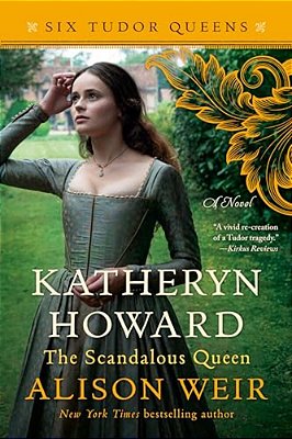 Katheryn Howard, The Scandalous Queen-..