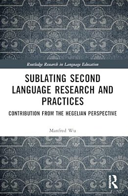 Sublating Second Language Research And Practices: Contribution From The Hegelian Perspective-..