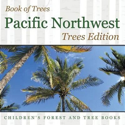 Book Of Trees Pacific Northwest Trees Edition Children's Forest And Tree Books-..