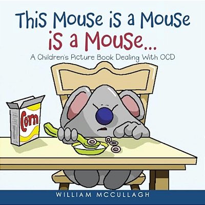 This Mouse Is A Mouse Is A Mouse...: A Children's Picture Book Dealing With Ocd-..