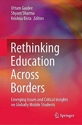 Rethinking Education Across Borders: Emerging Issues And Critical Insights On Globally Mobile Students-..