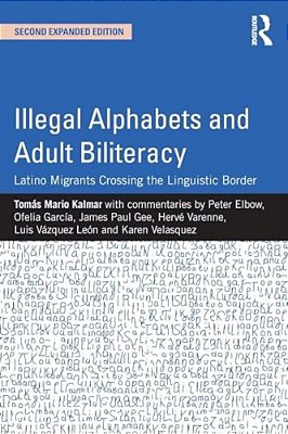 Illegal Alphabets And Adult Biliteracy: Latino Migrants Crossing The Linguistic Border, Expanded Edition-..
