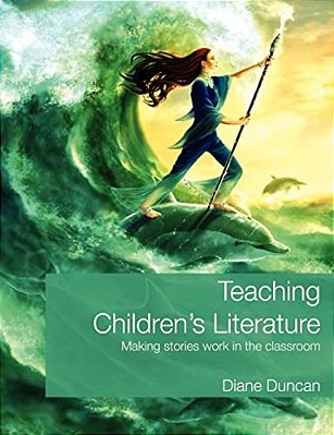 Teaching Children's Literature: Making Stories Work In The Classroom-..