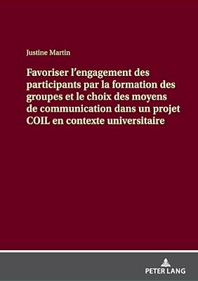 Favoriser L'Engagement Des Participants Par La Formation Des Groupes Et Le Choix Des Moyens De Communication Dans Un Projet Coil En Contexte Universit-..