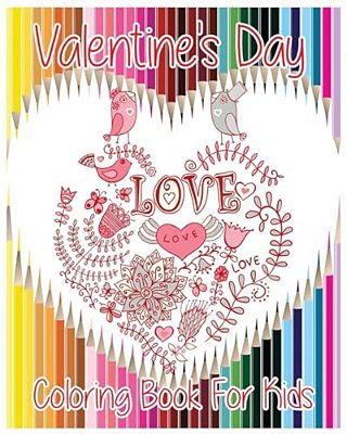 Valentine's Day Coloring Book For Kids: Theme Of Love (Hearts, Birds, Flowers And Butterflies) (Valentine's Day Gifts)-..