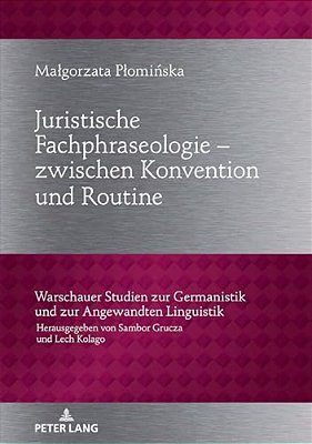 Juristische Fachphraseologie - Zwischen Konvention Und Routine: Untersucht Am Beispiel Deutscher Und Polnischer Gesetzestexte Zum Zivilrecht-..