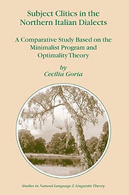 Subject Clitics In The Northern Italian Dialects: A Comparative Study Based On The Minimalist Program And Optimality Theory-..