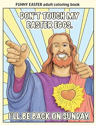 Funny Easter Adult Coloring Book: Easter Coloring Book For Adults With Funny Images And Memes For Relaxation And Laughter-..