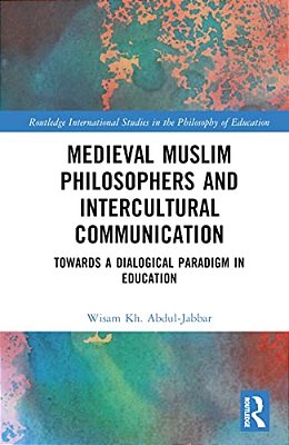 Medieval Muslim Philosophers And Intercultural Communication: Towards A Dialogical Paradigm In Education-..