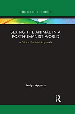 Sexing The Animal In A Post-Humanist World: A Critical Feminist Approach-..