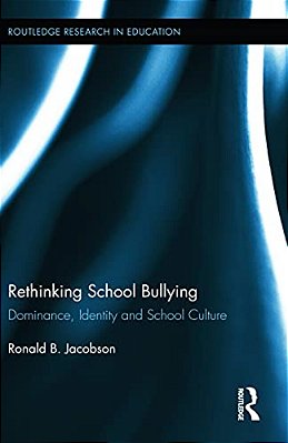 Rethinking School Bullying: Dominance, Identity And School Culture-..