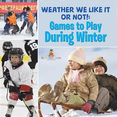 Weather We Like It Or Not!: Cool Games To Play During Winter-..