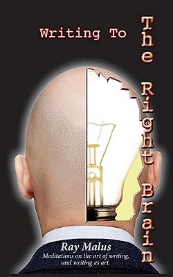 Writing To The Right Brain: Meditations On The Art Of Writing, And Writing As Art. -..