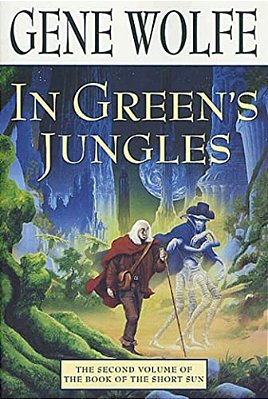 In Green's Jungles: The Second Volume Of 'The Book Of The Short Sun'-..