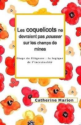 Les Coquelicots Ne Devraient Pas Pousser Sur Les Champs De Mines: Otage Du Filigrane: La Logique De L'Incestualité-..