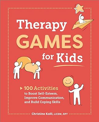 Therapy Games For Kids: 100 Activities To Boost Self-Esteem, Improve Communication, And Build Coping Skills-..