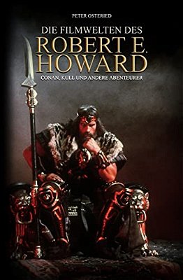 Die Filmwelten Des Robert E. Howard: Conan, Kull Und Andere Abenteurer-..
