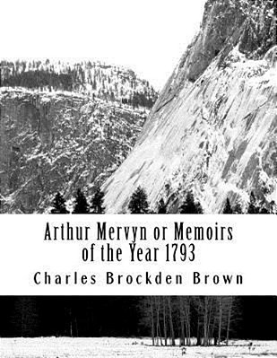 Arthur Mervyn Or Memoirs Of The Year 1793-..