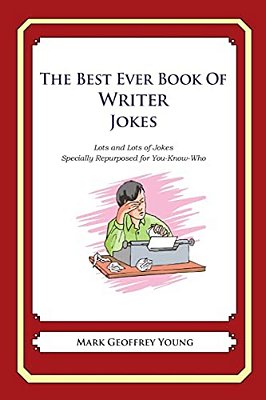 The Best Ever Book Of Writer Jokes: Lots And Lots Of Jokes Specially Repurposed For You-Know-who-..