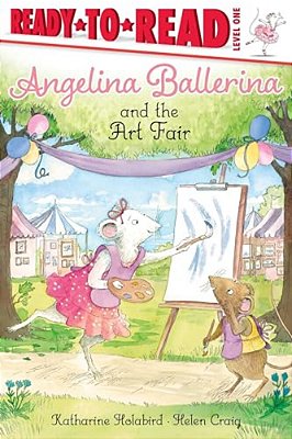 Angelina Ballerina And The Art Fair: Ready-To-read Level 1-..