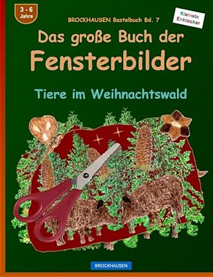 Brockhausen Bastelbuch Bd. 7: Das Grosse Buch Der Fensterbilder: Tiere Im Weihnachtswald-..