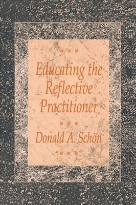 Educating The Reflective Practitioner: Toward A New Design For Teaching And Learning In The Professions-..