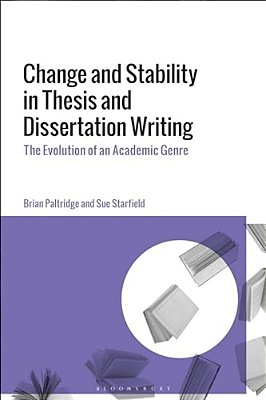 Change And Stability In Thesis And Dissertation Writing: The Evolution Of An Academic Genre-..