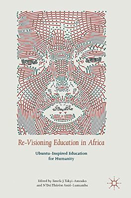 Re-Visioning Education In Africa: Ubuntu-Inspired Education For Humanity-..