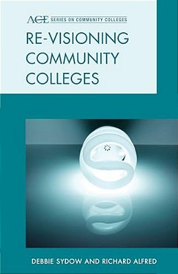 Re-Visioning Community Colleges: Positioning For Innovation-..