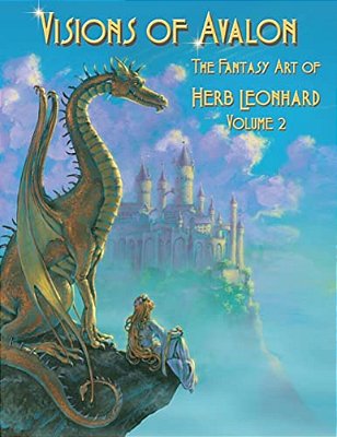 Visions Of Avalon: The Fantasy Art Of Herb Leonhard Volume 2-..