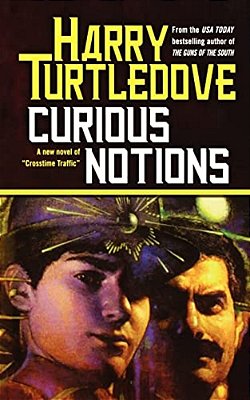 Curious Notions: A Novel Of Crosstime Traffic-..