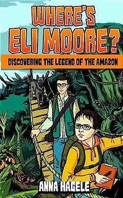 Where's Eli Moore?: Discovering The Legend Of The Amazon-..