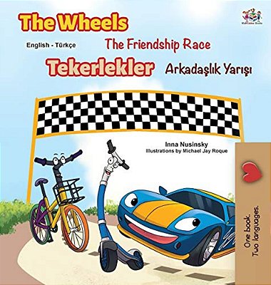 The Wheels -The Friendship Race (English Turkish Bilingual Book)-..